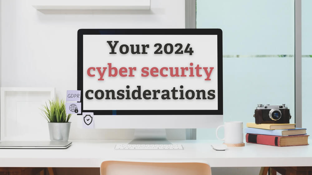 Video resource: Your 2024 Cyber Security Considerations